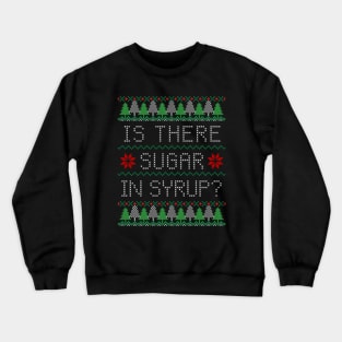 Is There Sugar In Syrup? Crewneck Sweatshirt